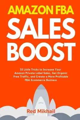 Amazon FBA Sales Boost: 33 kleine Tricks, um Ihre Amazon Private Label-Verkäufe zu steigern, organischen kostenlosen Traffic zu erhalten und ein profitableres F - Amazon FBA Sales Boost: 33 Little Tricks to Increase Your Amazon Private Label Sales, Get Organic Free Traffic, and Create a More Profitable F