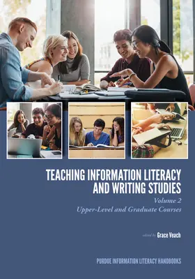 Vermittlung von Informationskompetenz und Schreibstudien: Band 2, Oberstufenkurse und Kurse für Hochschulabsolventen - Teaching​ Information Literacy and Writing Studies: Volume 2, Upper-Level and Graduate Courses