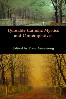 Zitierwürdige katholische Mystiker und Kontemplative - Quotable Catholic Mystics and Contemplatives