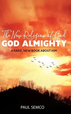 Die neue Religion Gottes: GOD ALMIGHTY: Ein seltenes, neues Buch über ihn - The New Religion of God: GOD ALMIGHTY: A Rare, New Book About Him