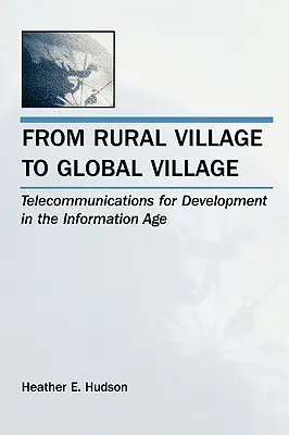 Vom Dorf auf dem Land zum globalen Dorf: Telekommunikation für Entwicklung im Informationszeitalter - From Rural Village to Global Village: Telecommunications for Development in the Information Age