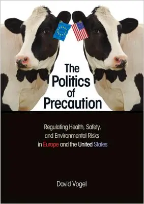 Die Politik der Vorsorge: Die Regulierung von Gesundheits-, Sicherheits- und Umweltrisiken in Europa und den Vereinigten Staaten - The Politics of Precaution: Regulating Health, Safety, and Environmental Risks in Europe and the United States