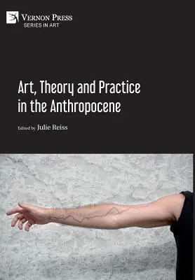 Kunst, Theorie und Praxis im Anthropozän [Gebundene Ausgabe, Premium Color] - Art, Theory and Practice in the Anthropocene [Hardback, Premium Color]