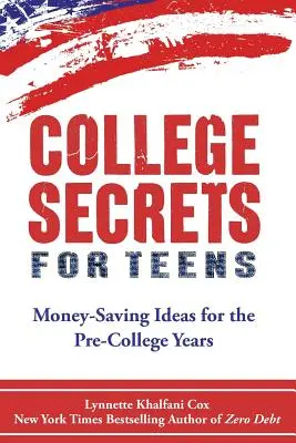 College-Geheimnisse für Teenager: Ideen zum Geldsparen für die Zeit vor dem College - College Secrets for Teens: Money Saving Ideas for the Pre-College Years