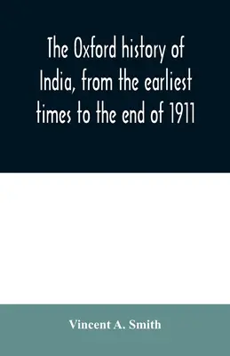Die Oxford-Geschichte Indiens, von den frühesten Zeiten bis Ende 1911 - The Oxford history of India, from the earliest times to the end of 1911