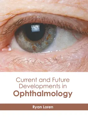 Aktuelle und zukünftige Entwicklungen in der Ophthalmologie - Current and Future Developments in Ophthalmology