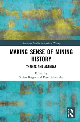 Den Sinn der Bergbaugeschichte erschließen: Themen und Agenden - Making Sense of Mining History: Themes and Agendas