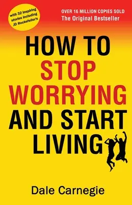 Wie man aufhört sich zu sorgen und anfängt zu leben - How to Stop Worrying and Start Living