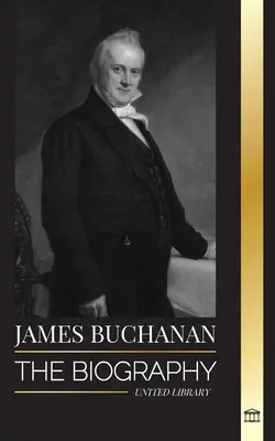 James Buchanan: Die Biographie des 15. Präsidenten der Vereinigten Staaten und sein unpopuläres Vermächtnis - James Buchanan: The biography of the 15th president of the United States and his unpopular legacy