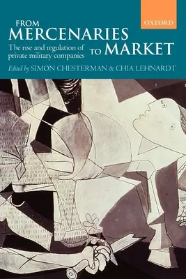 Vom Söldner zum Markt - Aufstieg und Regulierung privater Militärfirmen (Taschenbuch) - From Mercenaries to Market the Rise and Regulation of Private Military Companies (Paperback)