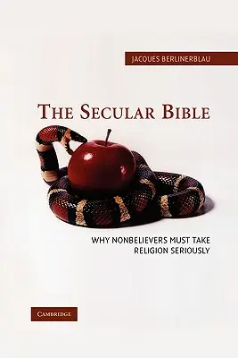 Die säkulare Bibel: Warum Nichtgläubige die Religion ernst nehmen müssen - The Secular Bible: Why Nonbelievers Must Take Religion Seriously