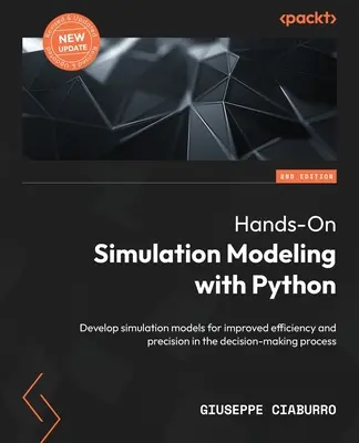 Praktische Simulationsmodellierung mit Python - Zweite Ausgabe: Entwickeln Sie Simulationsmodelle für mehr Effizienz und Präzision im Entscheidungsprozess - Hands-On Simulation Modeling with Python - Second Edition: Develop simulation models for improved efficiency and precision in the decision-making proc