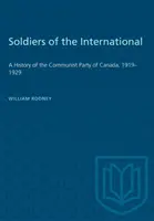 Soldaten der Internationale: Eine Geschichte der Kommunistischen Partei Kanadas, 1919-1929 - Soldiers of the International: A History of the Communist Party of Canada, 1919-1929