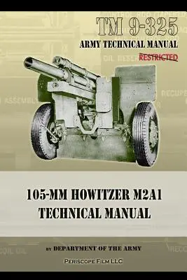 TM9-325 Technisches Handbuch 105mm Haubitze M2A1 - TM9-325 105mm Howitzer M2A1 Technical Manual