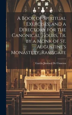 Ein Buch der Exerzitien und ein Verzeichnis der kanonischen Stunden, bearbeitet von einem Mönch des Klosters St. Augustinus, Ramsgate - A Book of Spiritual Exercises, and a Directory for the Canonical Hours, Tr. by a Monk of St. Augustine's Monastery, Ramsgate