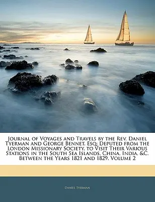 Journal of Voyages and Travels by the REV. Daniel Tyerman und George Bennet, Esq: Abgesandt von der Londoner Missionsgesellschaft, um ihre verschiedenen Länder zu besuchen - Journal of Voyages and Travels by the REV. Daniel Tyerman and George Bennet, Esq: Deputed from the London Missionary Society, to Visit Their Various S