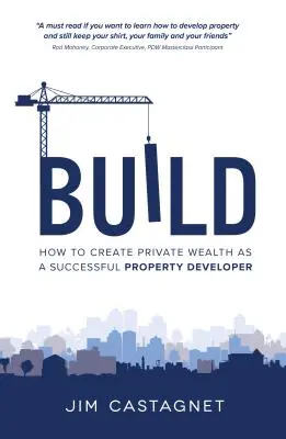 Bauen: Wie Sie als erfolgreicher Immobilienentwickler privates Vermögen schaffen - Build: How To Create Private Wealth As A Successful Property Developer