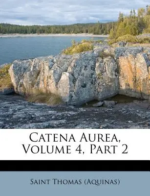 Catena Aurea, Band 4, Teil 2 ((Aquinas) Saint Thomas) - Catena Aurea, Volume 4, Part 2 ((Aquinas) Saint Thomas)