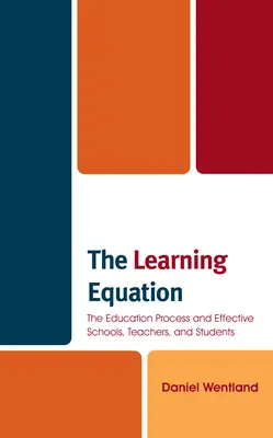 Die Lerngleichung: Der Bildungsprozess und die Effektivität von Schulen, Lehrern und Schülern - The Learning Equation: The Education Process and Effective Schools, Teachers, and Students