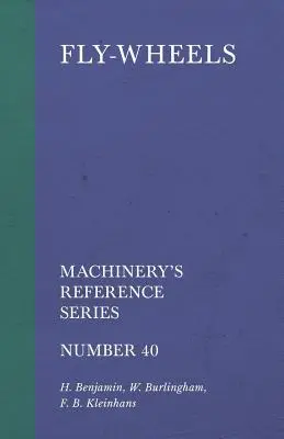 Fly-Wheels - Nachschlagewerke für Maschinen - Nummer 40 - Fly-Wheels - Machinery's Reference Series - Number 40