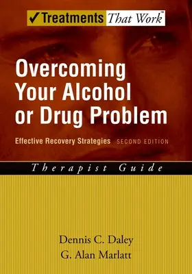 Überwindung Ihres Alkohol- oder Drogenproblems: Effektive GenesungsstrategienLeitfaden für Therapeuten - Overcoming Your Alcohol or Drug Problem: Effective Recovery Strategiestherapist Guide