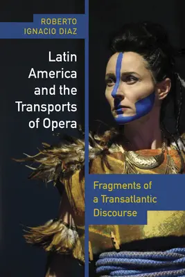 Lateinamerika und die Transporte der Oper: Fragmente eines transatlantischen Diskurses - Latin America and the Transports of Opera: Fragments of a Transatlantic Discourse