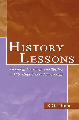 Geschichtsunterricht: Lehren, Lernen und Prüfen in den Klassenzimmern der amerikanischen High School - History Lessons: Teaching, Learning, and Testing in U.S. High School Classrooms