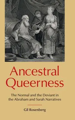 Ancestral Queerness: Das Normale und das Abweichende in den Erzählungen von Abraham und Sarah - Ancestral Queerness: The Normal and the Deviant in the Abraham and Sarah Narratives