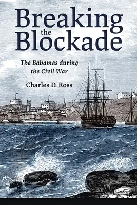 Die Blockade brechen: Die Bahamas während des Bürgerkriegs - Breaking the Blockade: The Bahamas During the Civil War