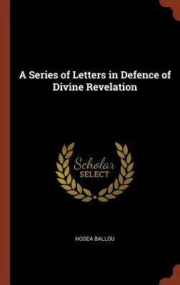 Eine Reihe von Briefen zur Verteidigung der göttlichen Offenbarung - A Series of Letters in Defence of Divine Revelation
