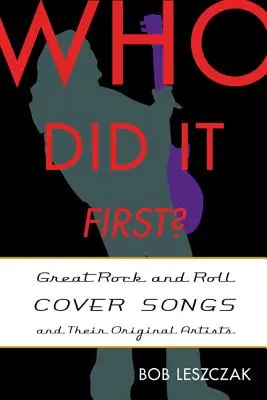 Wer hat's zuerst gemacht? Große Rock'n'Roll-Coversongs und ihre Originalinterpreten - Who Did It First?: Great Rock and Roll Cover Songs and Their Original Artists