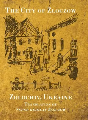 Die Stadt Zloczow (Zolochiv, Ukraine) (Karu (Krupnik) Baruch) - The City of Zloczow (Zolochiv, Ukraine) (Karu (Krupnik) Baruch)