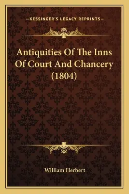 Antiquitäten der Gerichtshöfe und Kanzleien (1804) - Antiquities Of The Inns Of Court And Chancery (1804)