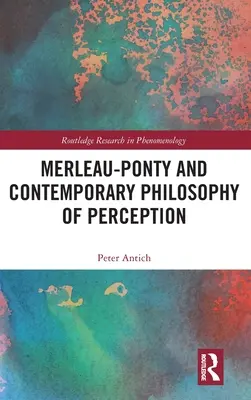 Merleau-Ponty und die zeitgenössische Philosophie der Wahrnehmung - Merleau-Ponty and Contemporary Philosophy of Perception