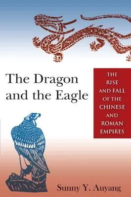 Der Drache und der Adler: Aufstieg und Fall der chinesischen und römischen Reiche - The Dragon and the Eagle: The Rise and Fall of the Chinese and Roman Empires