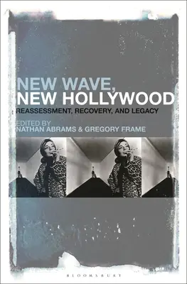 Neue Welle, neues Hollywood: Neubewertung, Wiederherstellung und Vermächtnis - New Wave, New Hollywood: Reassessment, Recovery, and Legacy