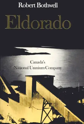 Eldorado: Kanadas nationale Urangesellschaft - Eldorado: Canada's National Uranium Company