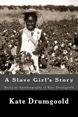 Die Geschichte eines Sklavenmädchens: Eine Autobiographie von Kate Drumgoold - A Slave Girl's Story: Being an Autobiography of Kate Drumgoold