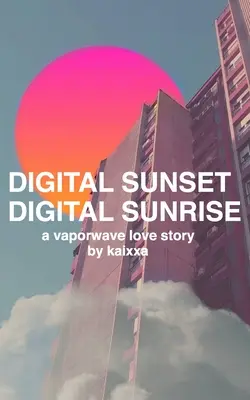 Digitaler Sonnenuntergang Digitaler Sonnenaufgang: eine Vaporwave-Liebesgeschichte - Digital Sunset Digital Sunrise: a vaporwave love story