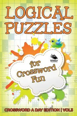 Logische Rätsel für Kreuzworträtselspaß Band 3: Kreuzworträtsel pro Tag Ausgabe - Logical Puzzles for Crossword Fun Vol 3: Crossword A Day Edition