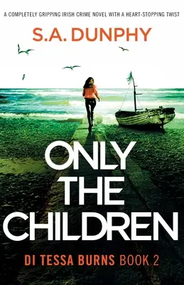 Nur die Kinder: Ein absolut fesselnder irischer Kriminalroman mit einer herzzerreißenden Wendung - Only the Children: A completely gripping Irish crime novel with a heart-stopping twist