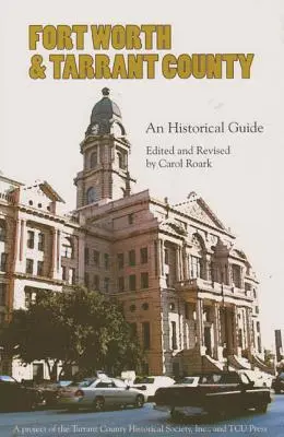 Fort Worth und Tarrant County: Ein historischer Führer - Fort Worth and Tarrant County: An Historical Guide