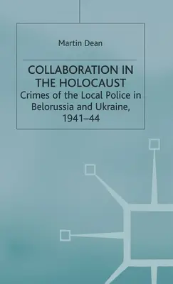 Kollaboration im Holocaust: Die Verbrechen der örtlichen Polizei in Weißrussland und der Ukraine, 1941-44 - Collaboration in the Holocaust: Crimes of the Local Police in Belorussia and Ukraine, 1941-44