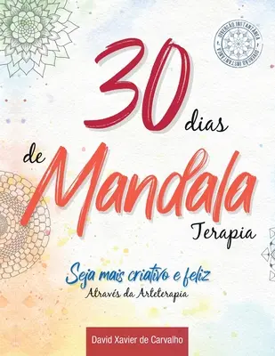 30 Tage Mandala-Therapie: Seja mais criativo e feliz atravs da Arteterapia - 30 dias de Mandala Terapia: Seja mais criativo e feliz atravs da Arteterapia