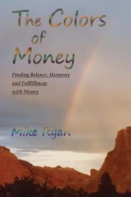 Die Farben des Geldes: Mit Geld zu Gleichgewicht, Harmonie und Erfüllung finden - The Colors of Money: Finding Balance, Harmony and Fulfillment with Money