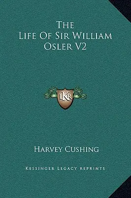 Das Leben von Sir William Osler V2 - The Life Of Sir William Osler V2