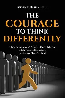 Der Mut, anders zu denken: Eine kühne Untersuchung von Vorurteilen, menschlichem Verhalten und der Kraft, die Ideen, die unsere Welt formen, zu revolutionieren - The Courage to Think Differently: A Bold Investigation of Prejudice, Human Behavior, and the Power to Revolutionize the Ideas That Shape Our World