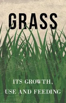 Gras - Sein Wachstum, seine Verwendung und seine Fütterung - Grass - Its Growth, Use and Feeding