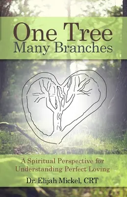 Ein Baum, viele Zweige: Eine spirituelle Perspektive zum Verständnis der vollkommenen Liebe - One Tree, Many Branches: A Spiritual Perspective for Understanding Perfect Loving