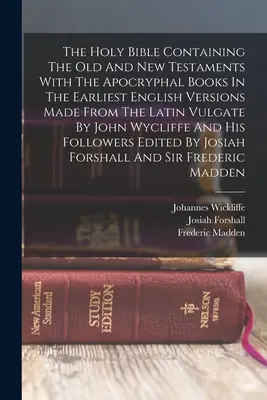 The Holy Bible Containing The Old And New Testament With The Apocryphal Books In The Earliest English Versions Made From The Latin Vulgate By John Wy - The Holy Bible Containing The Old And New Testaments With The Apocryphal Books In The Earliest English Versions Made From The Latin Vulgate By John Wy